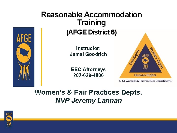 Reasonable Accommodation Training (AFGE District 6) Instructor: Jamal Goodrich EEO Attorneys 202 -639 -4006