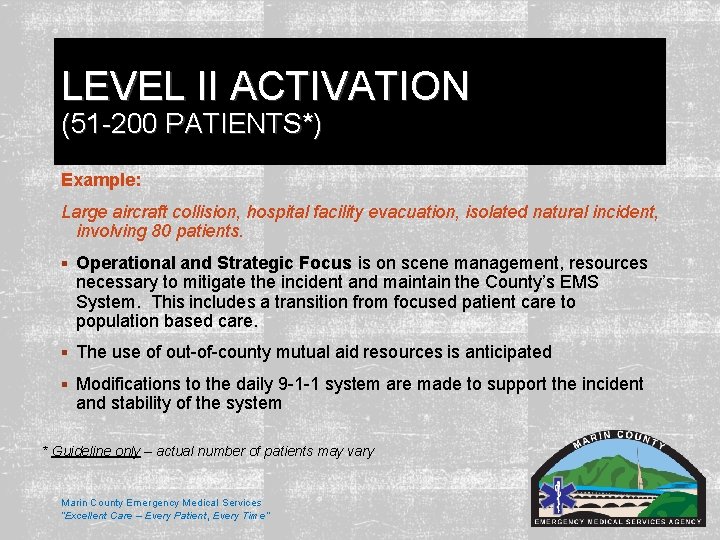 LEVEL II ACTIVATION (51 -200 PATIENTS*) Example: Large aircraft collision, hospital facility evacuation, isolated LEVEL II ACTIVATION (51 -200 PATIENTS*) Example: Large aircraft collision, hospital facility evacuation, isolated