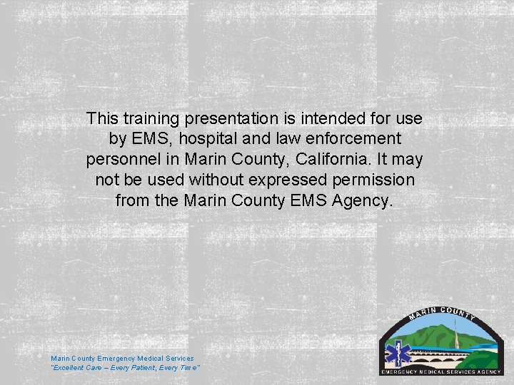 This training presentation is intended for use by EMS, hospital and law enforcement personnel This training presentation is intended for use by EMS, hospital and law enforcement personnel