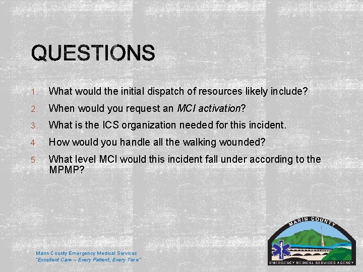 1. What would the initial dispatch of resources likely include? 2. When would you 1. What would the initial dispatch of resources likely include? 2. When would you