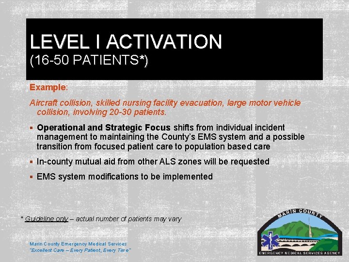 LEVEL I ACTIVATION (16 -50 PATIENTS*) Example: Aircraft collision, skilled nursing facility evacuation, large LEVEL I ACTIVATION (16 -50 PATIENTS*) Example: Aircraft collision, skilled nursing facility evacuation, large