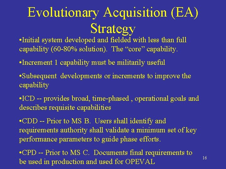 Evolutionary Acquisition (EA) Strategy • Initial system developed and fielded with less than full