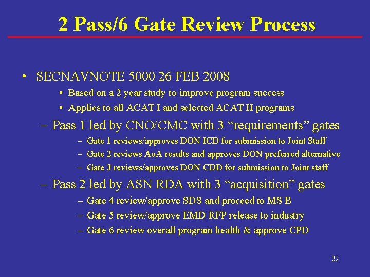 2 Pass/6 Gate Review Process • SECNAVNOTE 5000 26 FEB 2008 • Based on