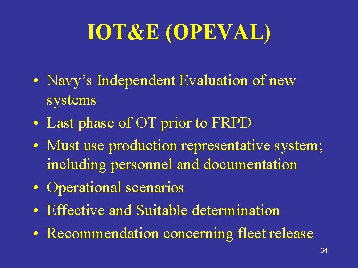 IOT&E (OPEVAL) • Navy’s Independent Evaluation of new systems • Last phase of OT