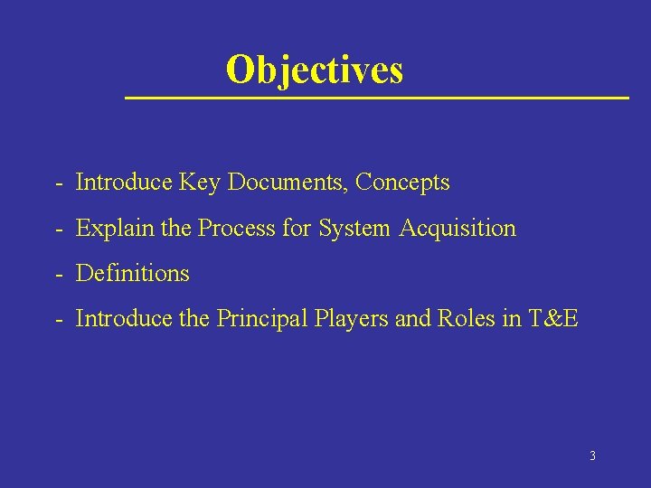 Objectives - Introduce Key Documents, Concepts - Explain the Process for System Acquisition -