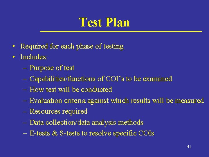 Test Plan • Required for each phase of testing • Includes: – Purpose of