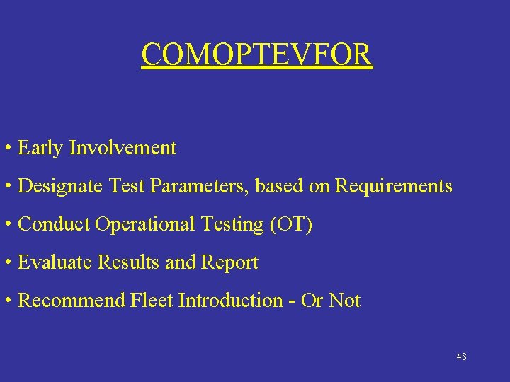 COMOPTEVFOR • Early Involvement • Designate Test Parameters, based on Requirements • Conduct Operational