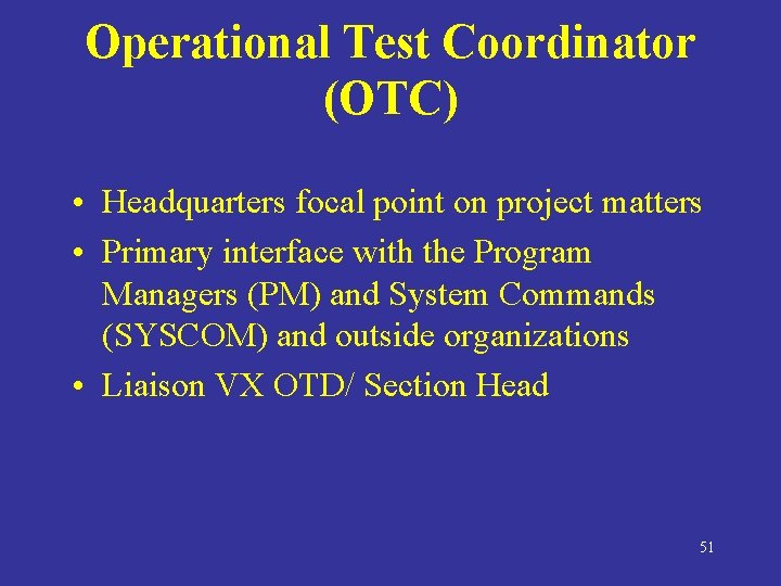 Operational Test Coordinator (OTC) • Headquarters focal point on project matters • Primary interface