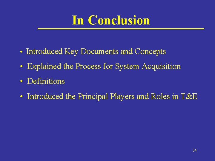 In Conclusion • Introduced Key Documents and Concepts • Explained the Process for System
