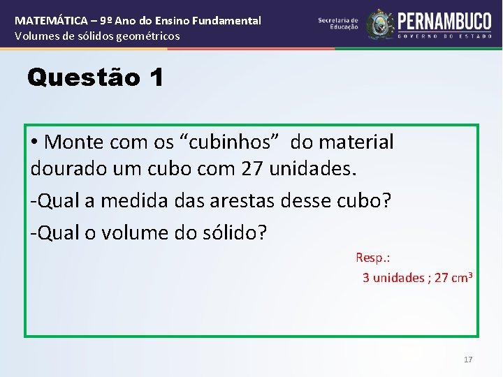 MATEMÁTICA – 9º Ano do Ensino Fundamental Volumes de sólidos geométricos Questão 1 •