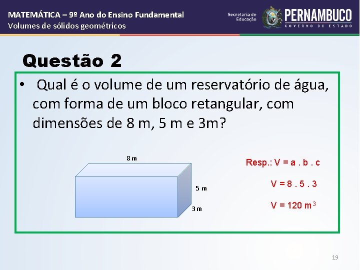 MATEMÁTICA – 9º Ano do Ensino Fundamental Volumes de sólidos geométricos Questão 2 •