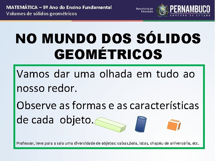 MATEMÁTICA – 9º Ano do Ensino Fundamental Volumes de sólidos geométricos NO MUNDO DOS