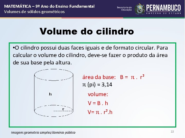 MATEMÁTICA – 9º Ano do Ensino Fundamental Volumes de sólidos geométricos Volume do cilindro