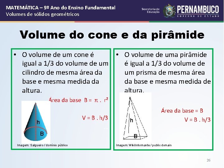 MATEMÁTICA – 9º Ano do Ensino Fundamental Volumes de sólidos geométricos Volume do cone