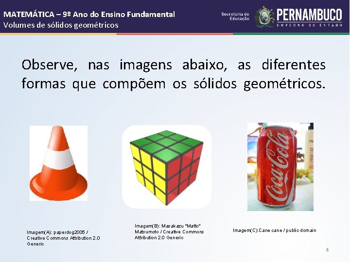 MATEMÁTICA – 9º Ano do Ensino Fundamental Volumes de sólidos geométricos Observe, nas imagens