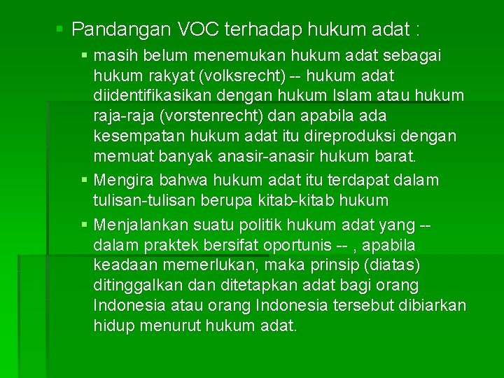 § Pandangan VOC terhadap hukum adat : § masih belum menemukan hukum adat sebagai