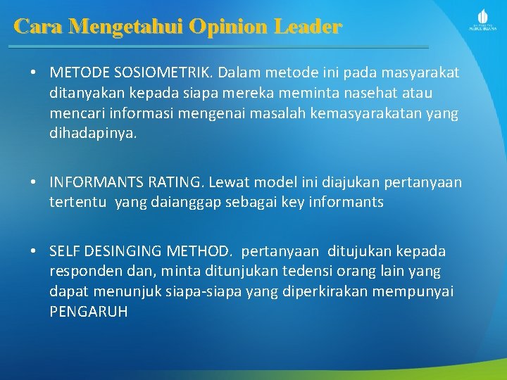 Cara Mengetahui Opinion Leader • METODE SOSIOMETRIK. Dalam metode ini pada masyarakat ditanyakan kepada Cara Mengetahui Opinion Leader • METODE SOSIOMETRIK. Dalam metode ini pada masyarakat ditanyakan kepada