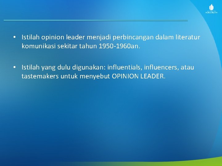 • Istilah opinion leader menjadi perbincangan dalam literatur komunikasi sekitar tahun 1950 -1960 • Istilah opinion leader menjadi perbincangan dalam literatur komunikasi sekitar tahun 1950 -1960