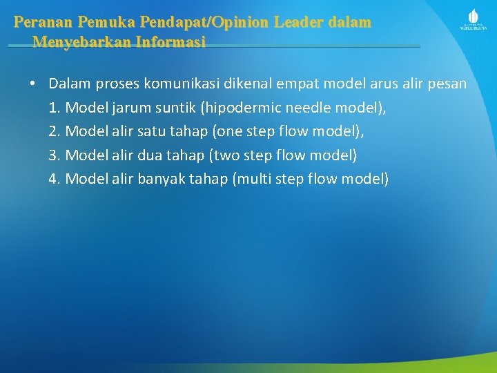 Peranan Pemuka Pendapat/Opinion Leader dalam Menyebarkan Informasi • Dalam proses komunikasi dikenal empat model