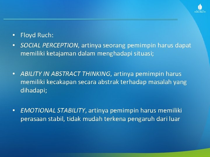  • Floyd Ruch: • SOCIAL PERCEPTION, artinya seorang pemimpin harus dapat memiliki ketajaman