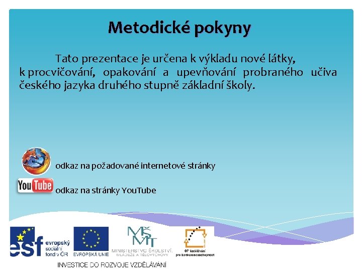 Metodické pokyny Tato prezentace je určena k výkladu nové látky, k procvičování, opakování a Metodické pokyny Tato prezentace je určena k výkladu nové látky, k procvičování, opakování a