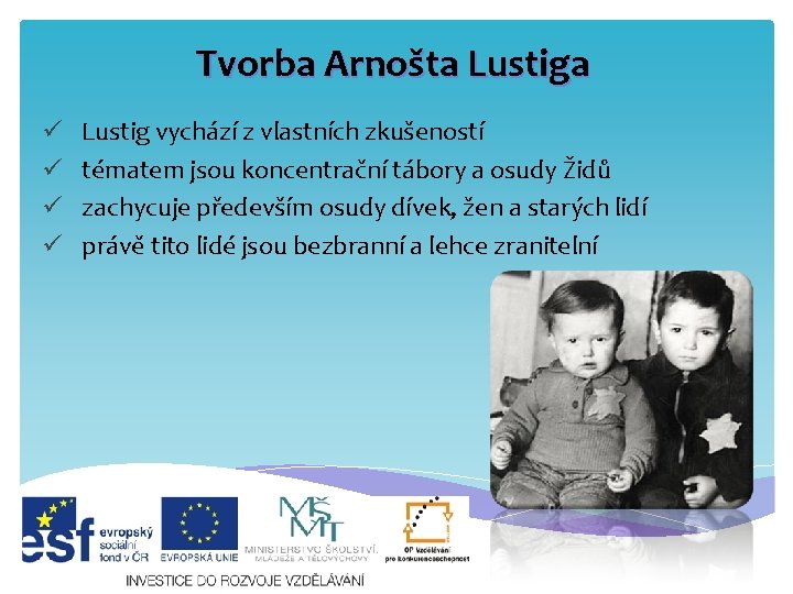 Tvorba Arnošta Lustiga ü ü Lustig vychází z vlastních zkušeností tématem jsou koncentrační tábory Tvorba Arnošta Lustiga ü ü Lustig vychází z vlastních zkušeností tématem jsou koncentrační tábory
