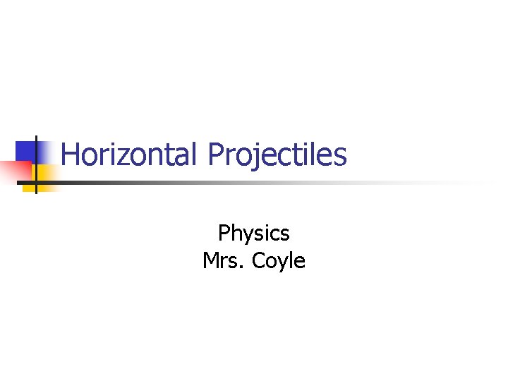 Horizontal Projectiles Physics Mrs. Coyle 