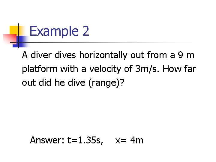 Example 2 A diver dives horizontally out from a 9 m platform with a