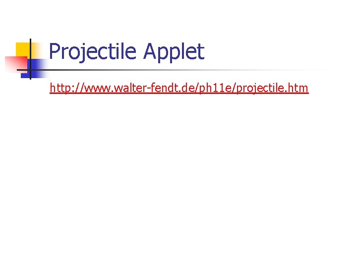 Projectile Applet http: //www. walter-fendt. de/ph 11 e/projectile. htm 