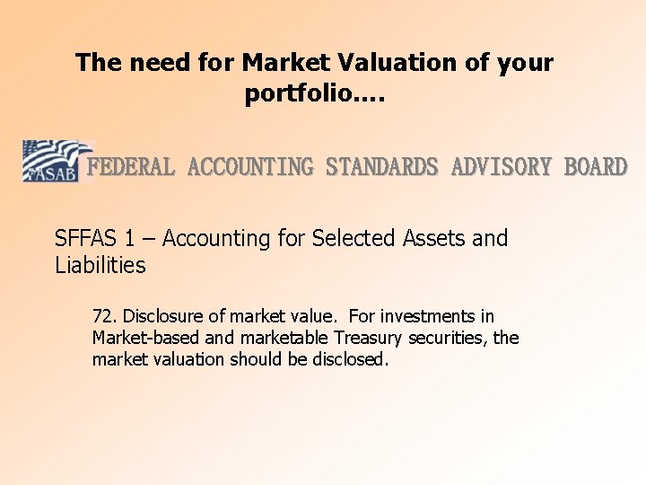 The need for Market Valuation of your portfolio…. FEDERAL ACCOUNTING STANDARDS ADVISORY BOARD SFFAS
