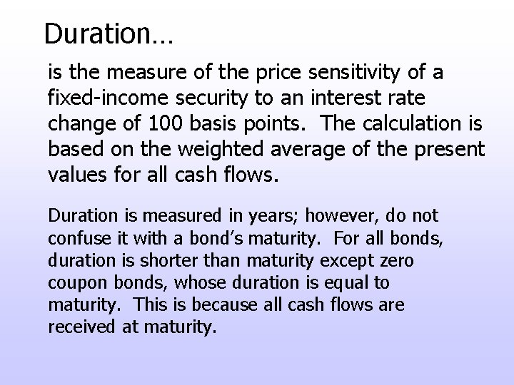 Duration… is the measure of the price sensitivity of a fixed-income security to an