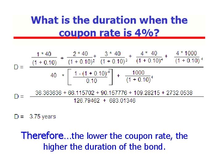 Therefore…the lower the coupon rate, the higher the duration of the bond. 