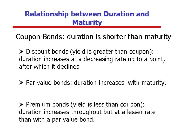 Coupon Bonds: duration is shorter than maturity Ø Discount bonds (yield is greater than