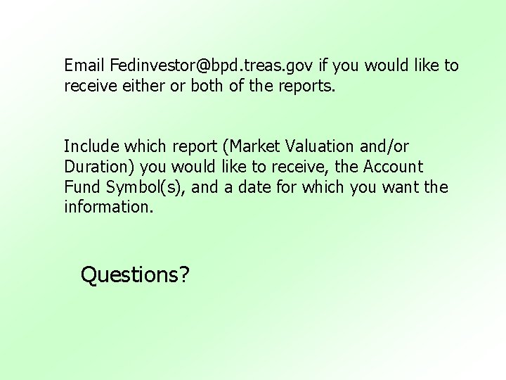 Email Fedinvestor@bpd. treas. gov if you would like to receive either or both of