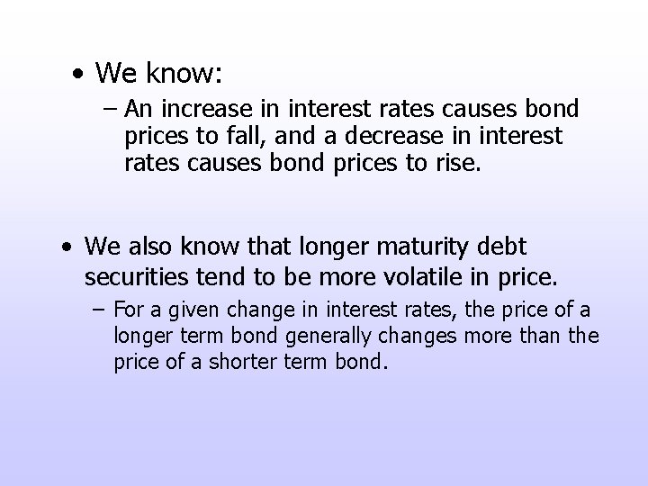  • We know: – An increase in interest rates causes bond prices to