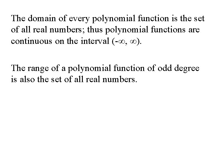 The domain of every polynomial function is the set of all real numbers; thus