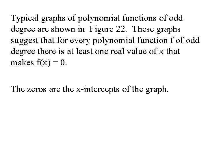 Typical graphs of polynomial functions of odd degree are shown in Figure 22. These