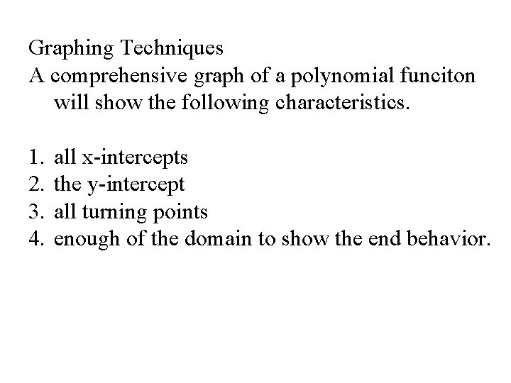 Graphing Techniques A comprehensive graph of a polynomial funciton will show the following characteristics.