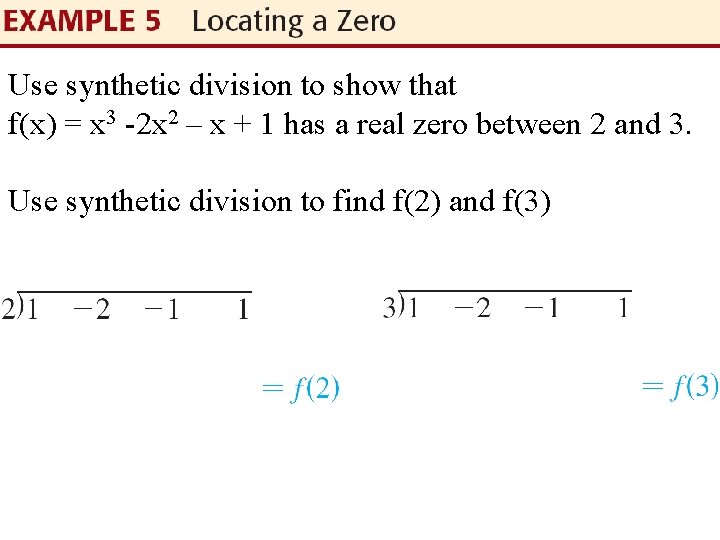 Use synthetic division to show that f(x) = x 3 -2 x 2 –