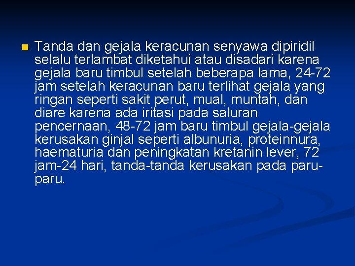 n Tanda dan gejala keracunan senyawa dipiridil selalu terlambat diketahui atau disadari karena gejala