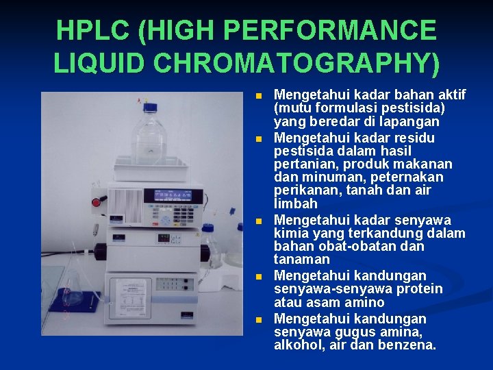 HPLC (HIGH PERFORMANCE LIQUID CHROMATOGRAPHY) n n n Mengetahui kadar bahan aktif (mutu formulasi
