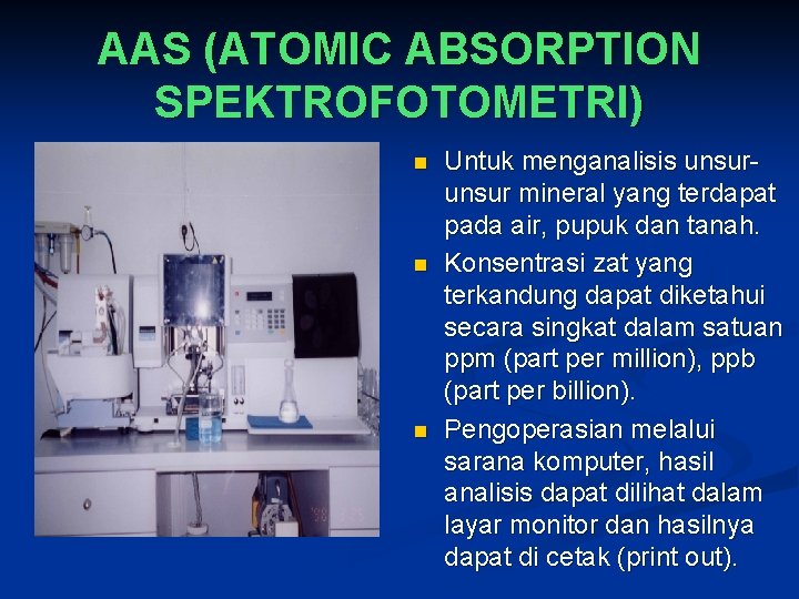 AAS (ATOMIC ABSORPTION SPEKTROFOTOMETRI) n n n Untuk menganalisis unsur mineral yang terdapat pada