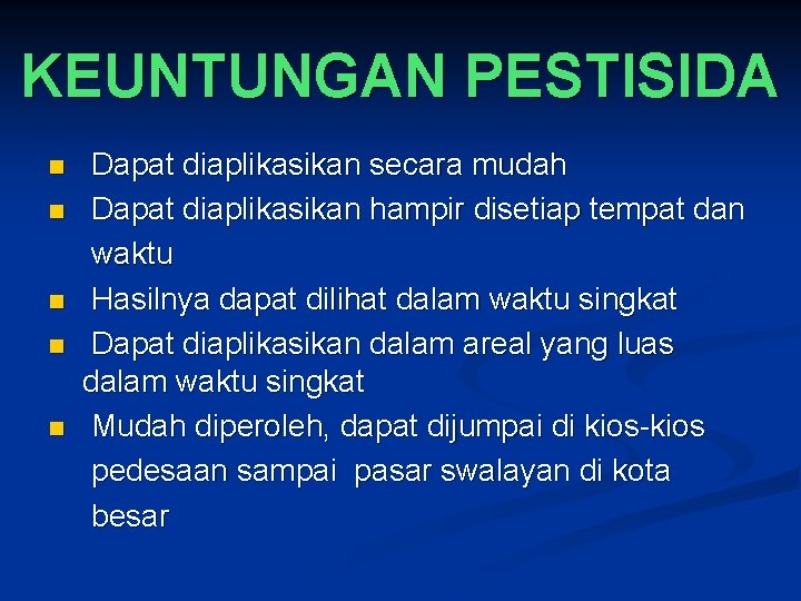 KEUNTUNGAN PESTISIDA n n n Dapat diaplikasikan secara mudah Dapat diaplikasikan hampir disetiap tempat