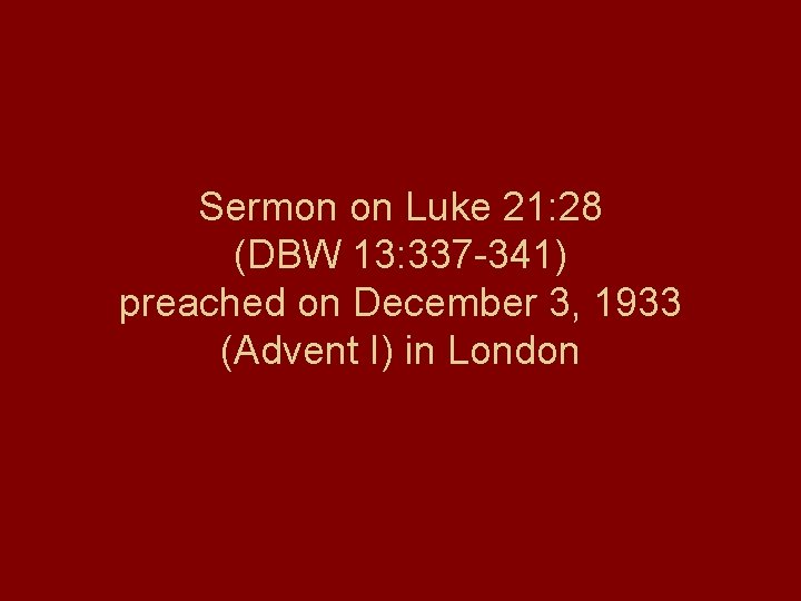 Sermon on Luke 21: 28 (DBW 13: 337 -341) preached on December 3, 1933
