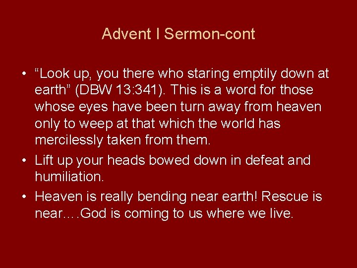 Advent I Sermon-cont • “Look up, you there who staring emptily down at earth”