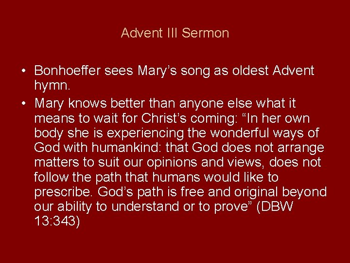 Advent III Sermon • Bonhoeffer sees Mary’s song as oldest Advent hymn. • Mary