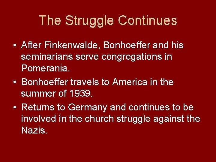 The Struggle Continues • After Finkenwalde, Bonhoeffer and his seminarians serve congregations in Pomerania.