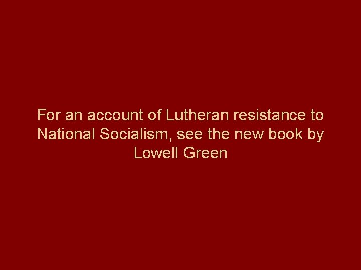 For an account of Lutheran resistance to National Socialism, see the new book by