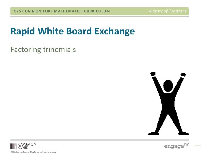 NYS COMMON CORE MATHEMATICS CURRICULUM Rapid White Board Exchange Factoring trinomials © 2012 Common