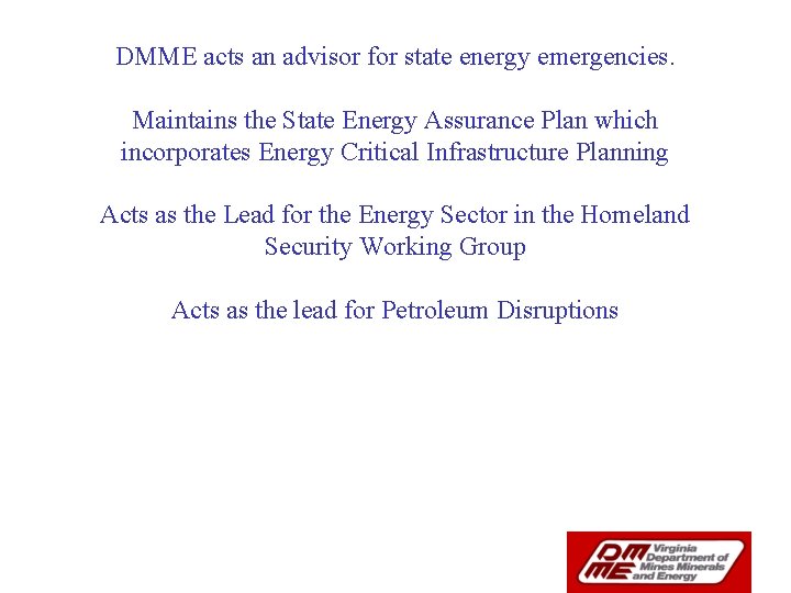 DMME acts an advisor for state energy emergencies. Maintains the State Energy Assurance Plan